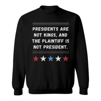 President Are Not Kings And The Plaintiff Is Not President Sweatshirt | Mazezy