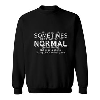 Pretend To Be Normal Sweatshirt | Mazezy
