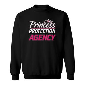 Princess Protection Agency For Fathers And Daughters Sweatshirt | Mazezy