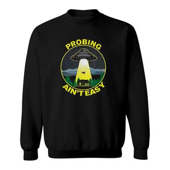 Probing Aint Easy Funny Ufo Alien Abduction Vintage Sweatshirt - Thegiftio UK