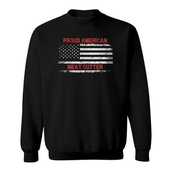 Proud American Patriotic Usa Flag Gift Meat Cutter Sweatshirt | Mazezy