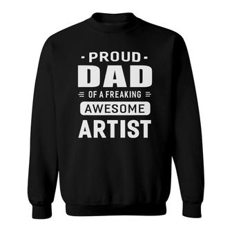 Proud Dad Of A Freaking Awesome Artist Unisex Gift Sweatshirt | Mazezy
