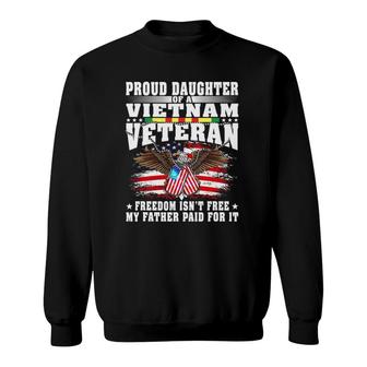 Proud Daughter Of A Vietnam Veteran Freedom Isn't Free Gift Sweatshirt | Mazezy