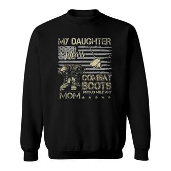 Proud Military Mom Tee My Daughter Wears Combat Boots Sweatshirt | Mazezy