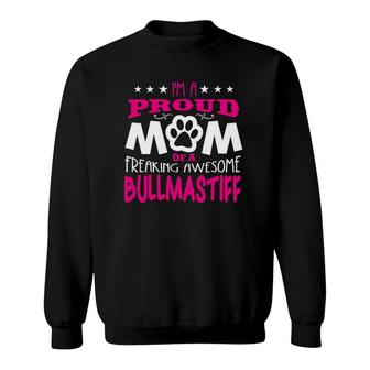 Proud Mom Of A Freaking Awesome Bullmastiff Dog Sweatshirt | Mazezy