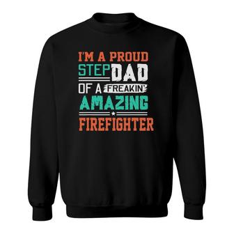 Proud Stepdad Of A Freakin Awesome Firefighter - Stepfather Sweatshirt | Mazezy