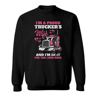 Proud Truckers Wife For The Long Haul Driver Rider Car Load Sweatshirt | Mazezy