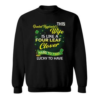 Proud Wife Of This Dental Hygienist Is Hard To Find Lucky To Have St Patricks Shamrock Funny Husband Gift Sweatshirt | Mazezy