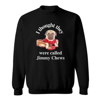 Pug Puppy Dog Pet Paw Thought They Were Jimmy Chews Sweatshirt | Mazezy