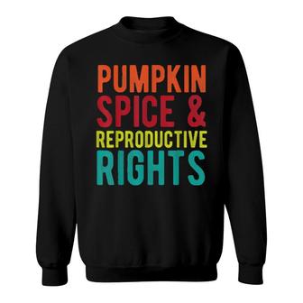 Pumpkin Spice And Reproductive Rights Feminist Sweatshirt | Mazezy AU