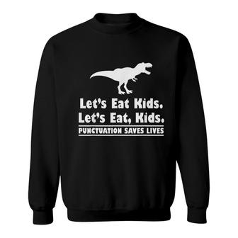 Punctuation Saves Lives Grammar Dinosaur TRex Lets Eat Kids Sweatshirt - Seseable