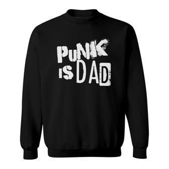 Punk Is Dad Father's Day Sweatshirt | Mazezy