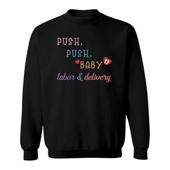 Push Push Baby Labor & Delivery L&D Nurse Doula Midwife Sweatshirt | Mazezy