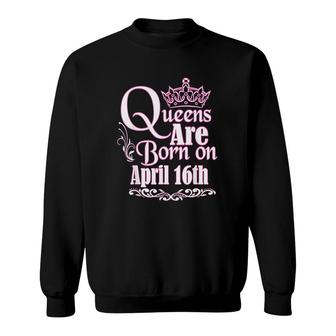 Queens Are Born April 16th Taurus Aries Sweatshirt | Mazezy