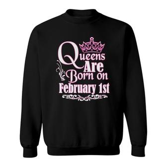 Queens Are Born On February 1St Funny Birthday Sweatshirt | Mazezy