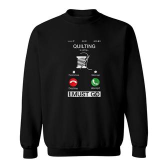 Quilting Is Calling And I Must Go Sweatshirt | Mazezy