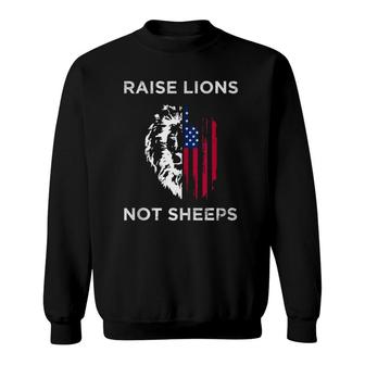 Raise Lions Not Sheep Us Patriot Party Patriotic American Sweatshirt | Mazezy