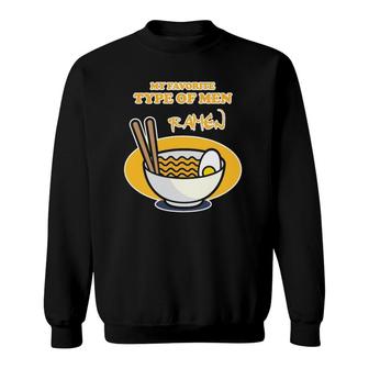 Ramen Design For Men & Women My Favorite Type Of Men Ramen Sweatshirt | Mazezy