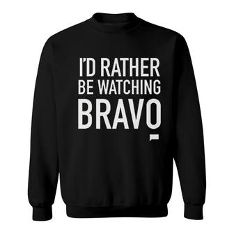 Rather Be Watching Bravo Sweatshirt | Mazezy