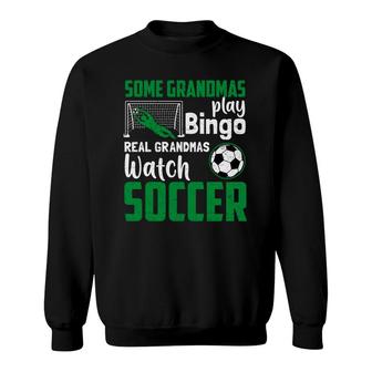 Real Grandmas Watch Soccer Sweatshirt | Mazezy