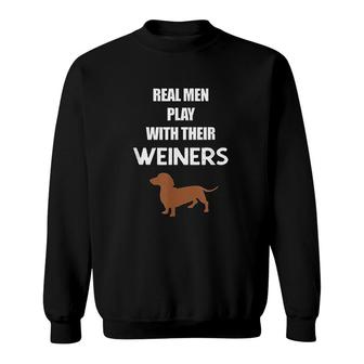 Real Men Play With Their Weiners Sweatshirt | Mazezy