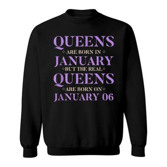 Real Queens Are Born On January 06 Unique Birthday Quirky Sweatshirt | Mazezy