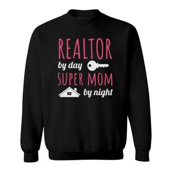 Realtor By Day Super Mom By Night Real Estate Agent Broker Sweatshirt | Mazezy