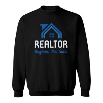 Realtor Quote Beyond The Sale For Real Estate Agents Sweatshirt | Mazezy CA