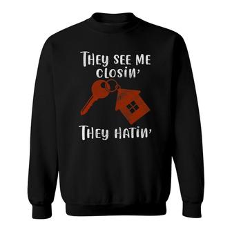 Realtor They See Me Closin' They Hatin' Funny Real Estate Sweatshirt | Mazezy