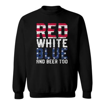 Red White Blue And Beer Too 4Th Of July Drinking Sweatshirt | Mazezy UK