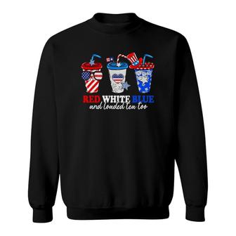 Red White Blue And Loaded Tea Too 4Th Of July Patriotic Sweatshirt | Mazezy