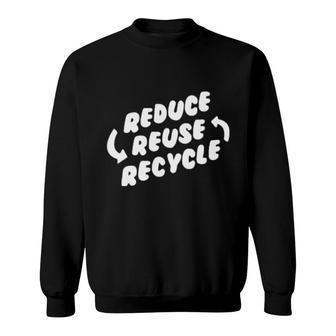 Reduce Reuse Recycle Sweatshirt | Mazezy