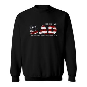 Regular Dad Trying Not To Raise Liberals American Flag Father's Day Sweatshirt | Mazezy
