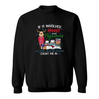 Reindeer If It Involves Books And Pajamas And Coffee Tea Or Hot Chocolate Count Me In Christmas Sweatshirt | Mazezy