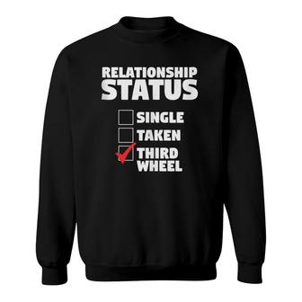 Relationship Status Third Wheel Funny Single Humor Lover Sweatshirt | Mazezy