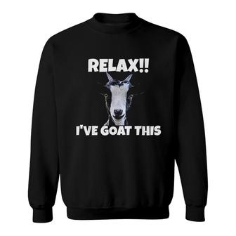 Relax I Goat This Great Goat Lovers Sweatshirt | Mazezy