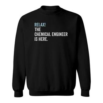 Relax The Chemical Engineer Is Here - Chemical Engineer Sweatshirt | Mazezy