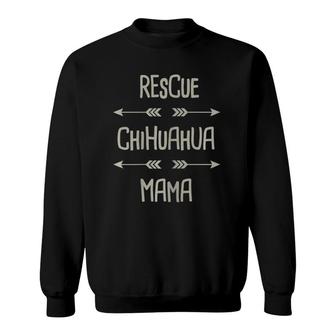 Rescue Chihuaua Cute Shelter Chihuahua Gift - Mama Sweatshirt | Mazezy
