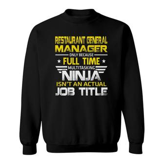 Restaurant General Manager Ninja Isn't An Actual Job Title Sweatshirt | Mazezy