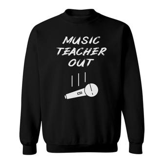 Retired Music Teacher Out Retirement Mic Drop End Of Year Sweatshirt | Mazezy