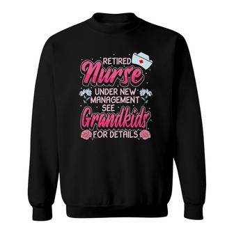 Retired Nurse Under New Management Retirement Plan Sweatshirt | Mazezy