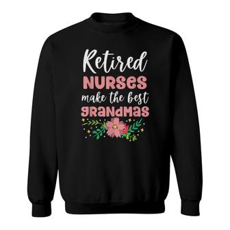 Retired Nurses Make The Best Grandmas Retirment Grandma  Sweatshirt