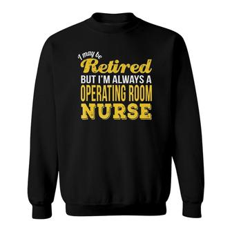 Retired Operating Room Nurse Funny Retirement Gift Sweatshirt | Mazezy