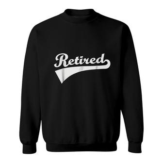 Retired Retirements Gift Sweatshirt | Mazezy