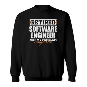Retired Software Engineer Not My Problem Anymore Retirement Sweatshirt | Mazezy