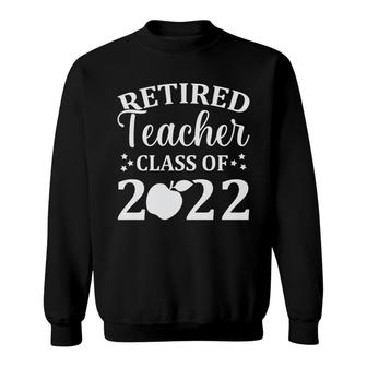 Retired Teacher Class Of 2022 Meaningful Graphic Funny Retirement Sweatshirt - Thegiftio UK