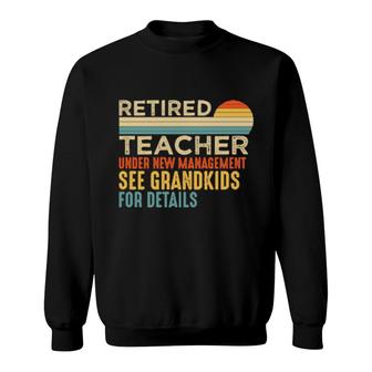 Retired Teacher See Grandkids For Details Retirement Sweatshirt | Mazezy