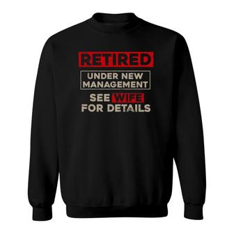 Retired Under New Management Funny Retirement Gift Sweatshirt | Mazezy