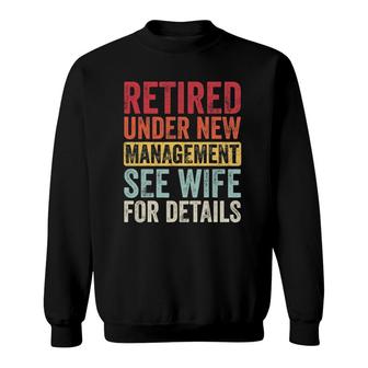 Retired Under New Management See Wife For Details Husband Sweatshirt | Mazezy