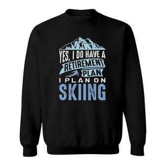 Retirement Plan Skiing Retiree Ski Pensioner Skier Sweatshirt | Mazezy